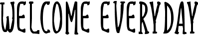 Welcome Everyday